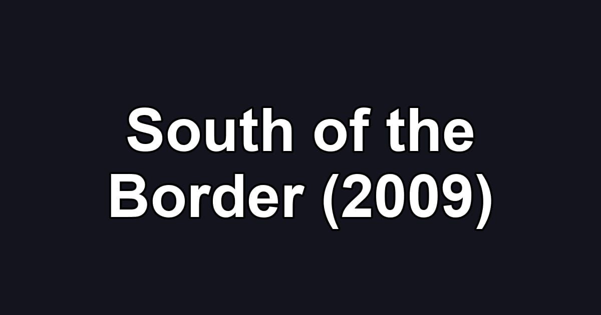 South of the Border (2009)