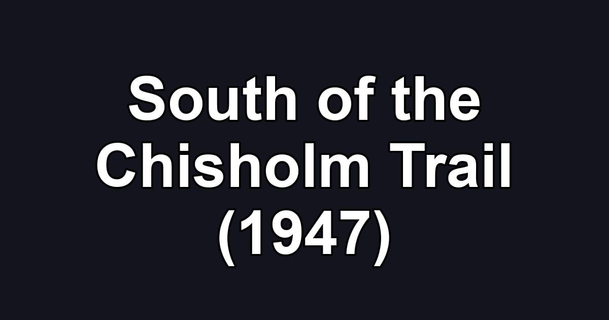 South of the Chisholm Trail (1947)
