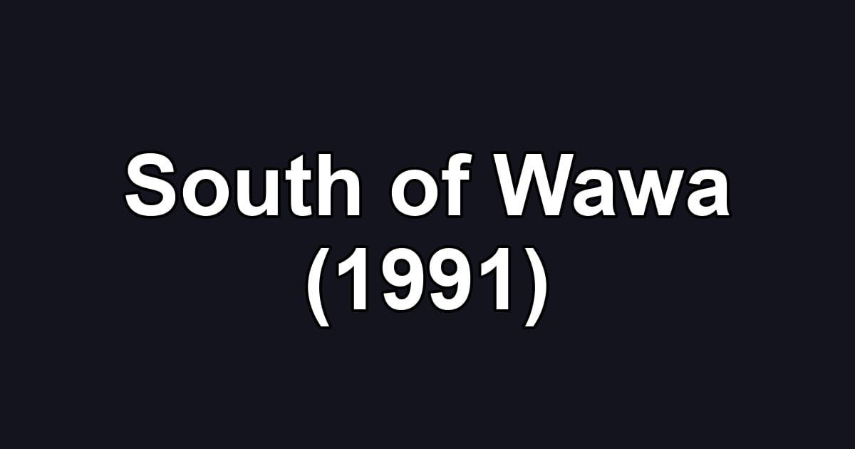South of Wawa (1991)