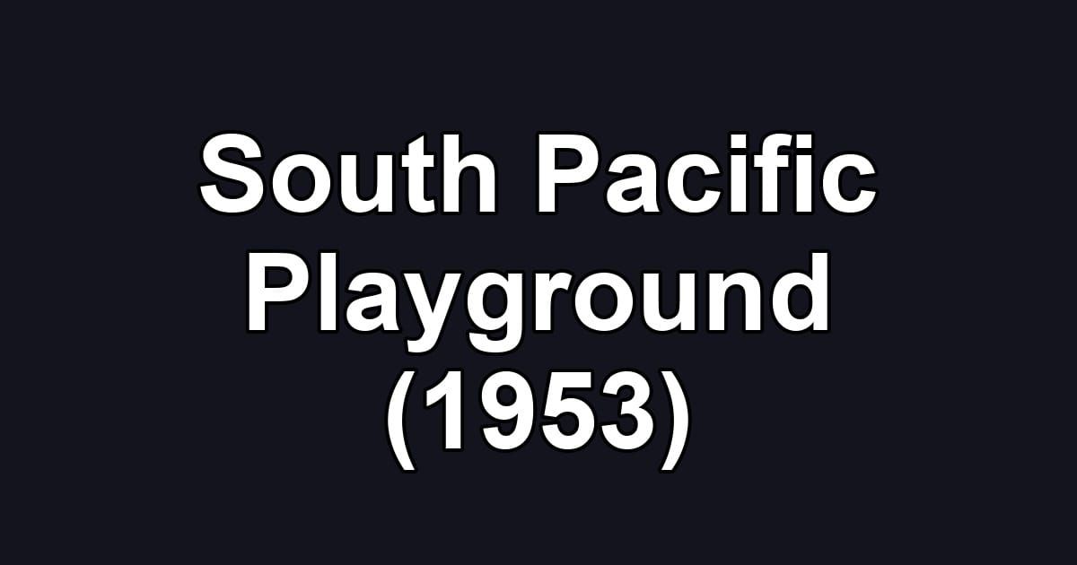 South Pacific Playground (1953)
