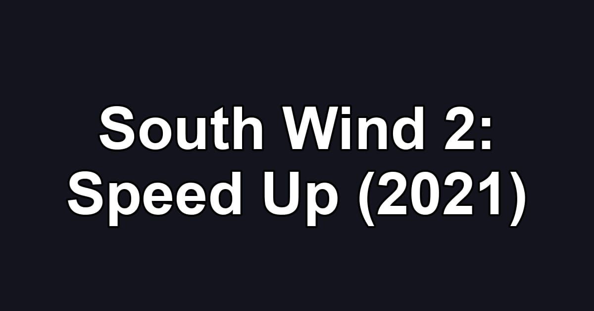 South Wind 2: Speed Up (2021)