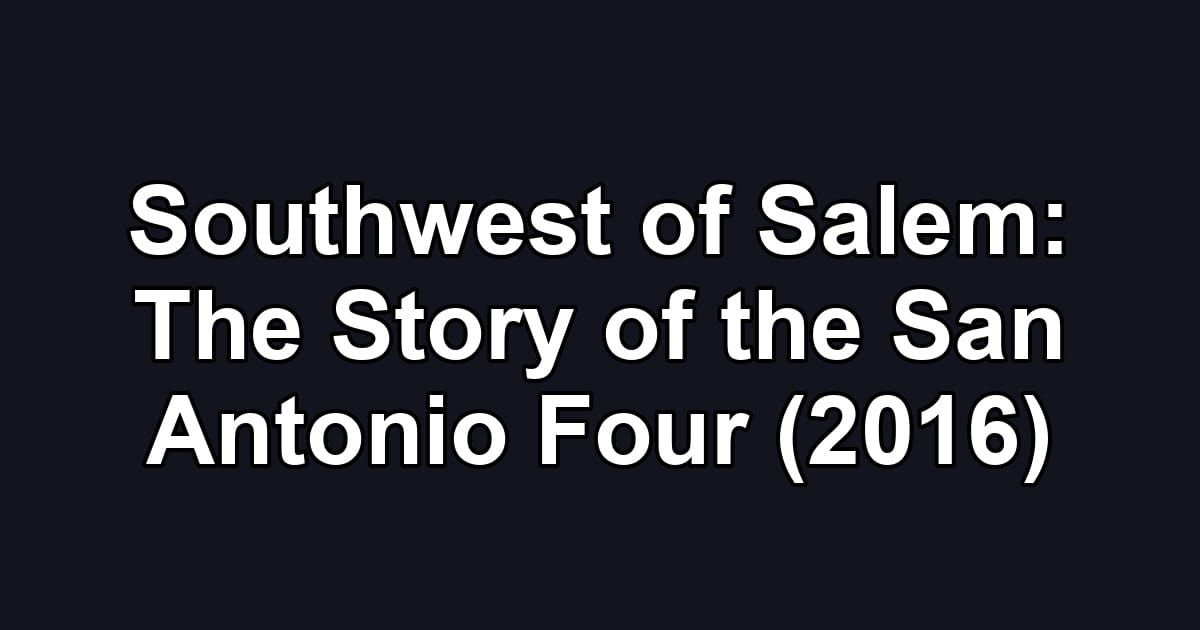 Southwest of Salem: The Story of the San Antonio Four (2016)