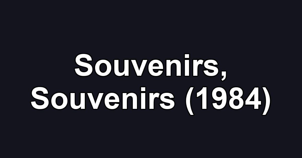 Souvenirs, Souvenirs (1984)