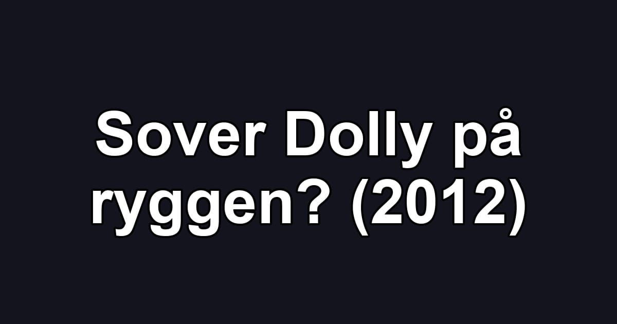 Sover Dolly på ryggen? (2012)