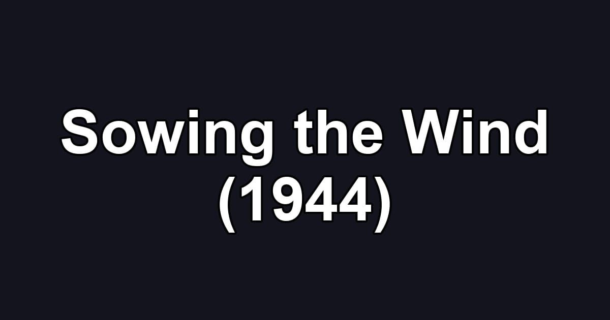 Sowing the Wind (1944)