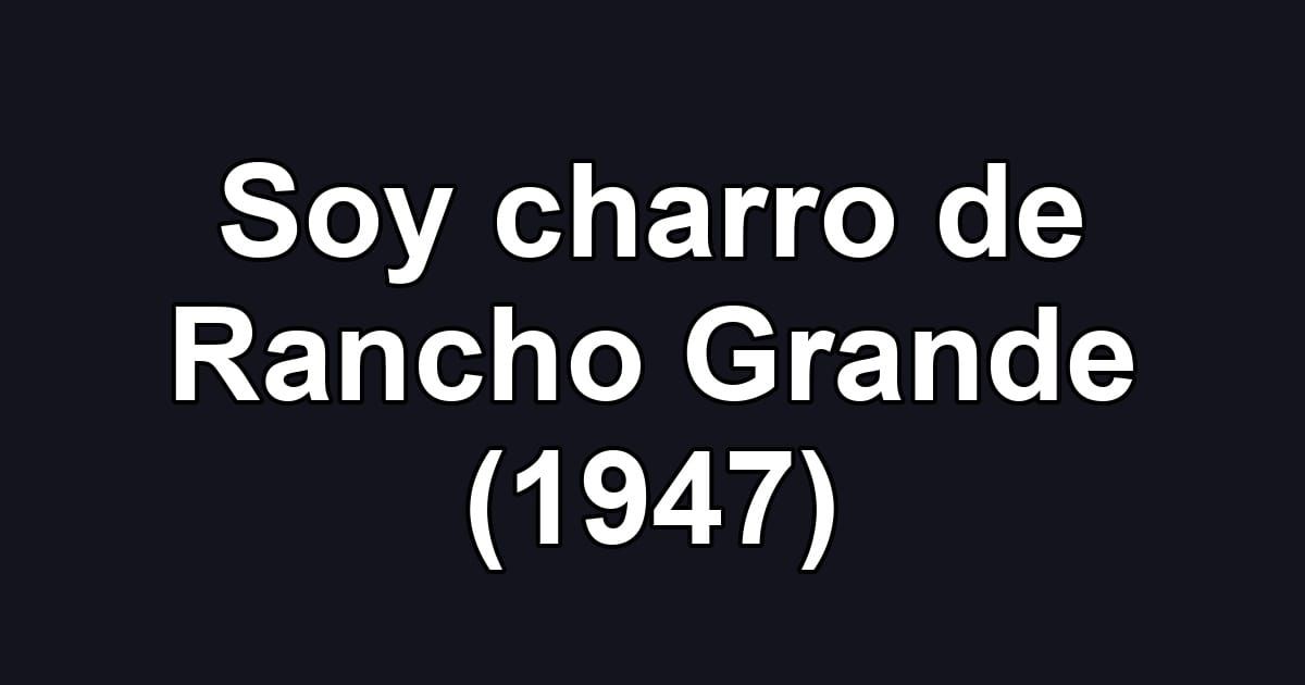 Soy charro de Rancho Grande (1947)