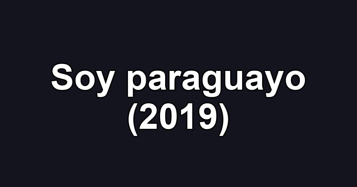 Soy paraguayo (2019)