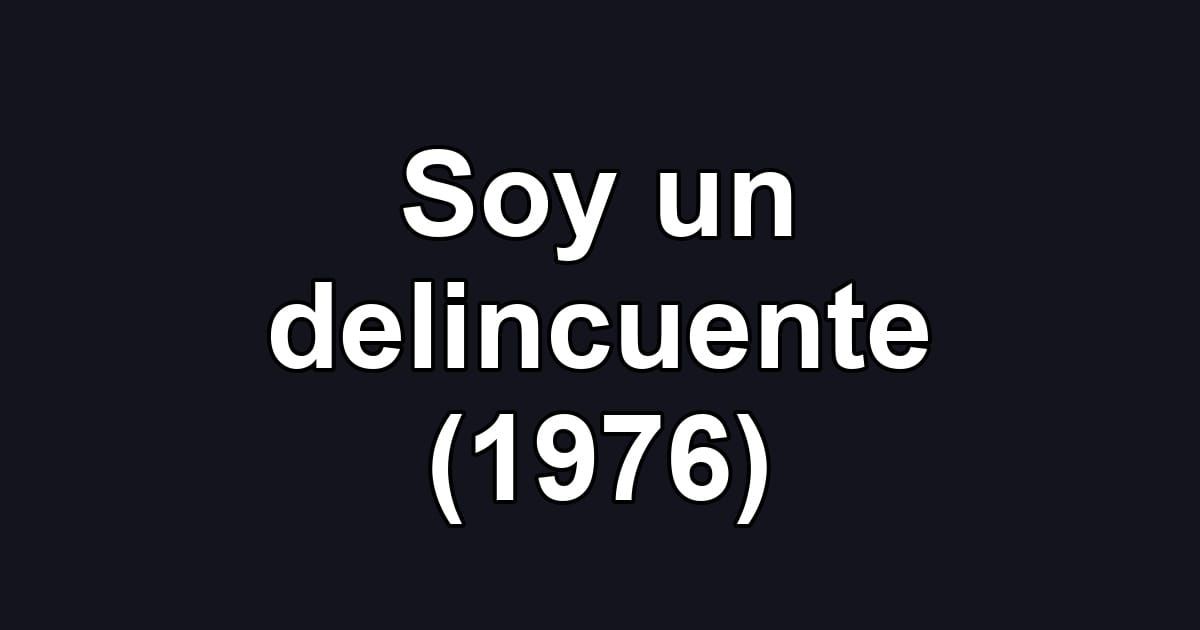 Soy un delincuente (1976)