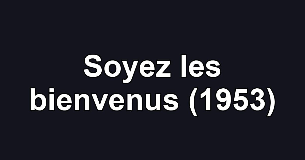 Soyez les bienvenus (1953)