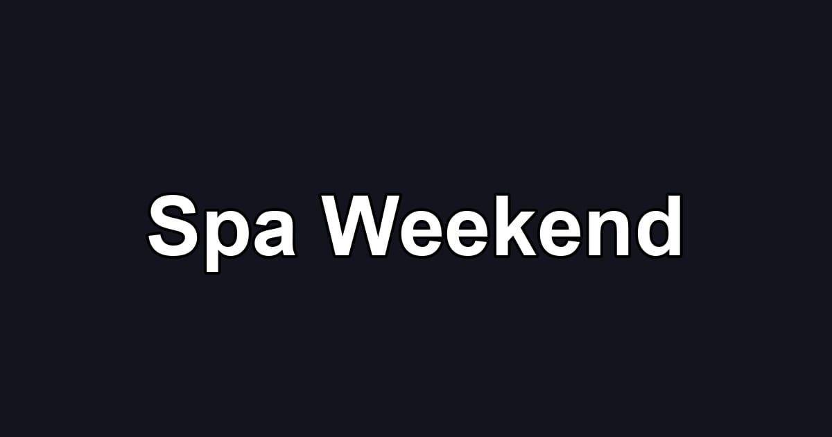 Spa Weekend