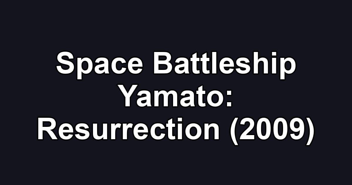 Space Battleship Yamato: Resurrection (2009)