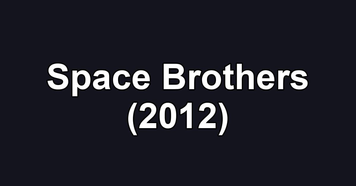 Space Brothers (2012)