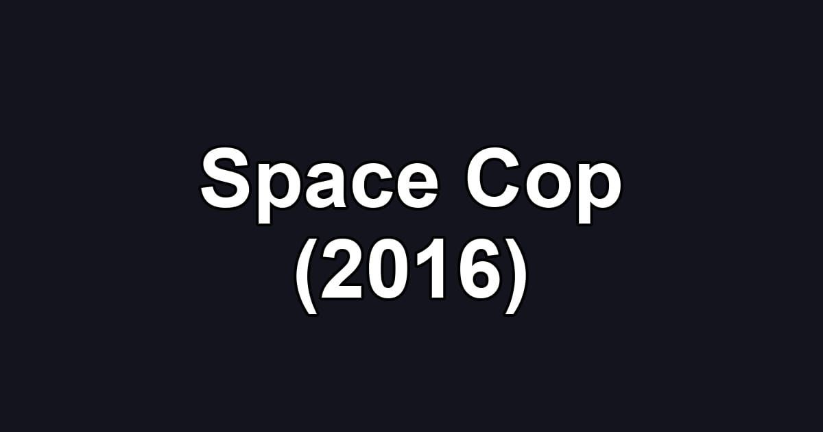 Space Cop (2016)