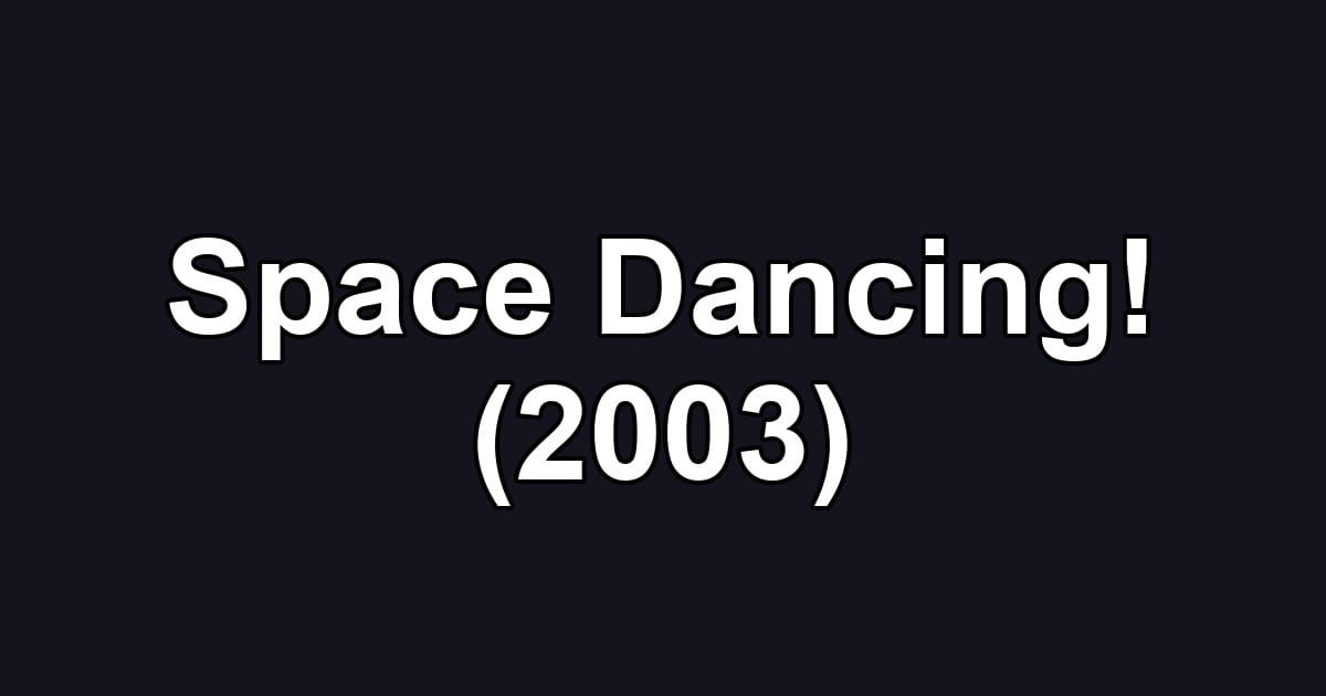 Space Dancing! (2003)