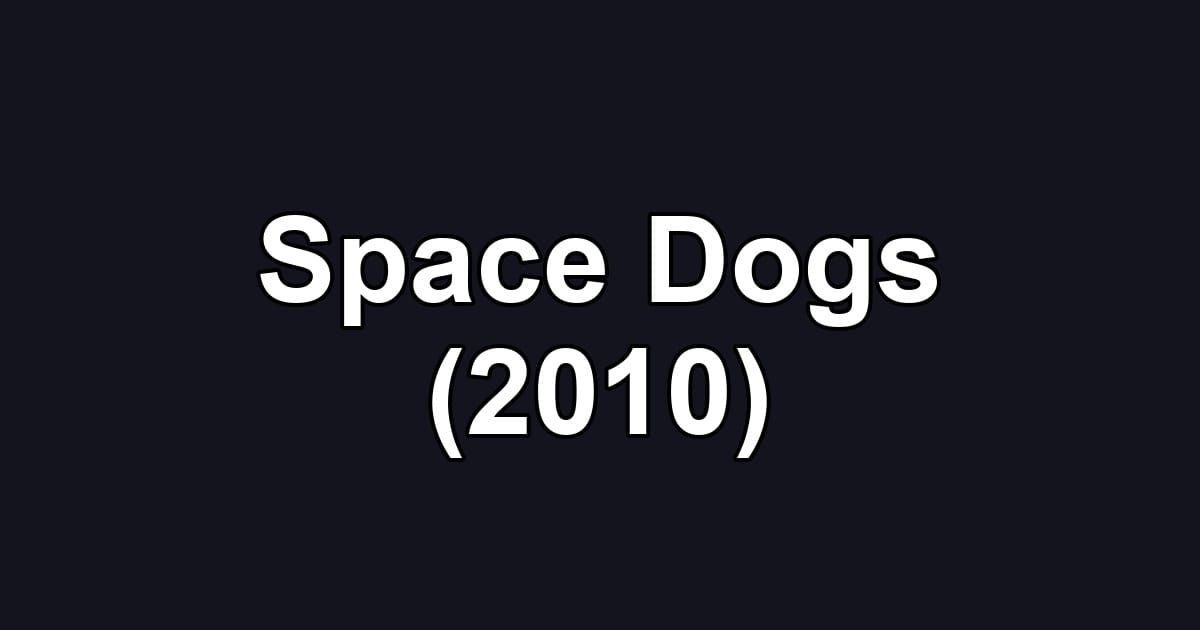 Space Dogs (2010)