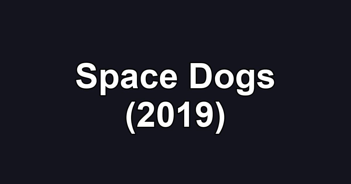 Space Dogs (2019)