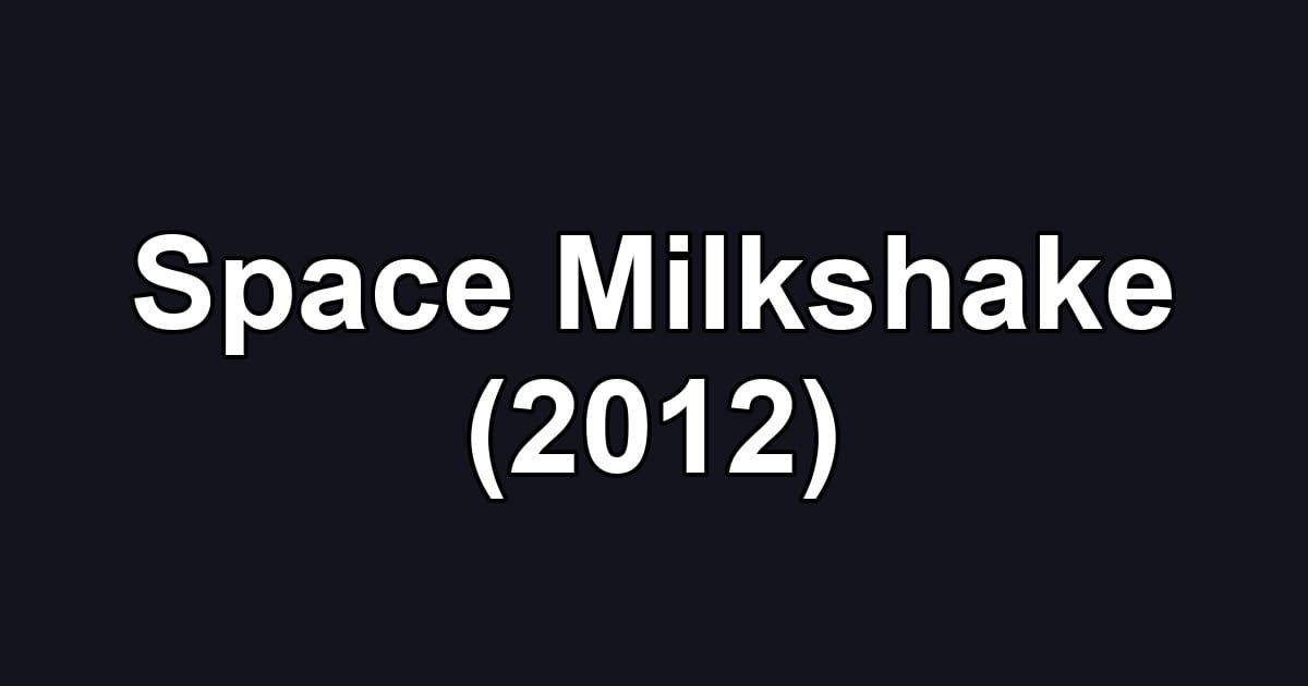 Space Milkshake (2012)