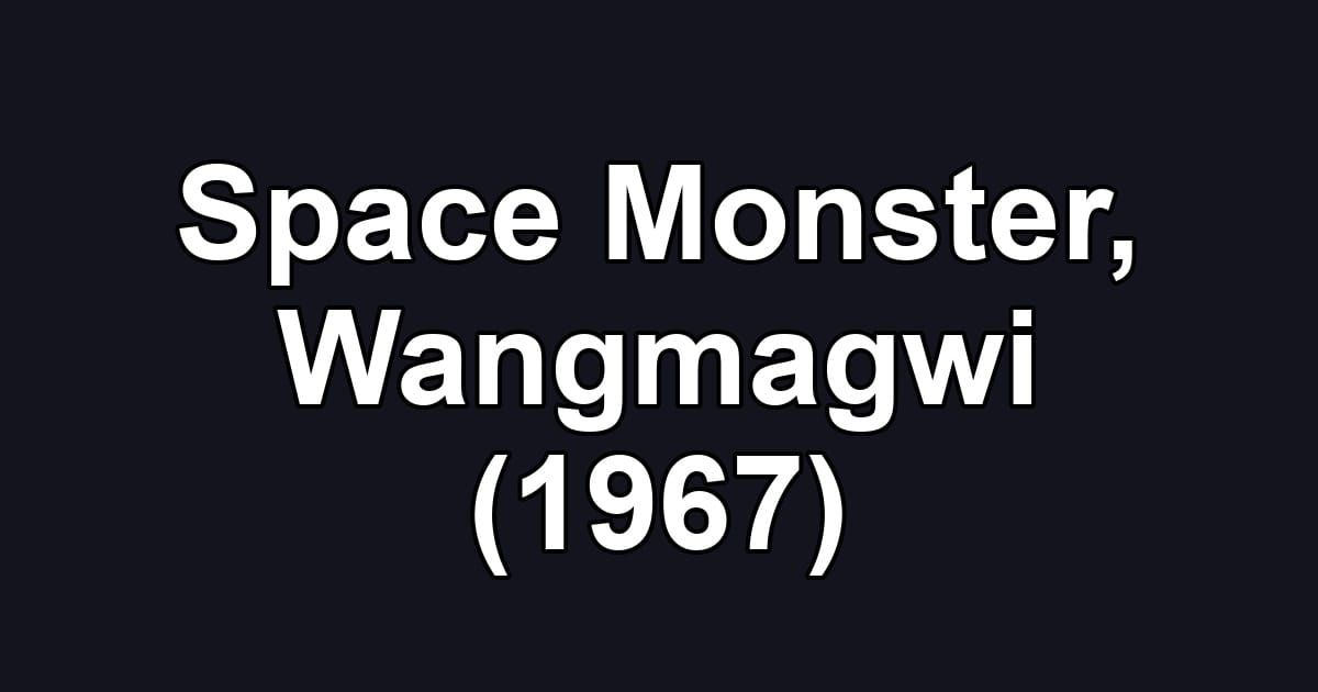 Space Monster, Wangmagwi (1967)