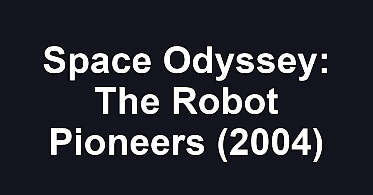 Space Odyssey: The Robot Pioneers (2004)