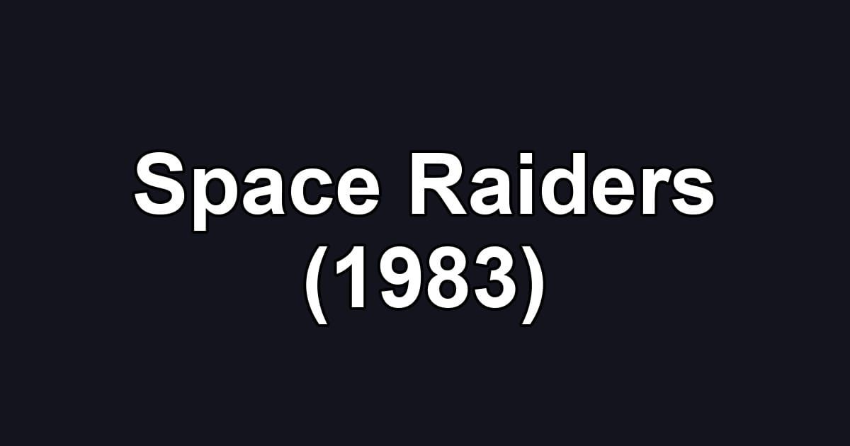 Space Raiders (1983)