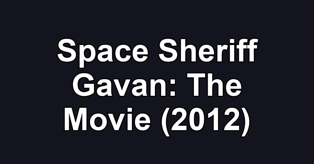 Space Sheriff Gavan: The Movie (2012)
