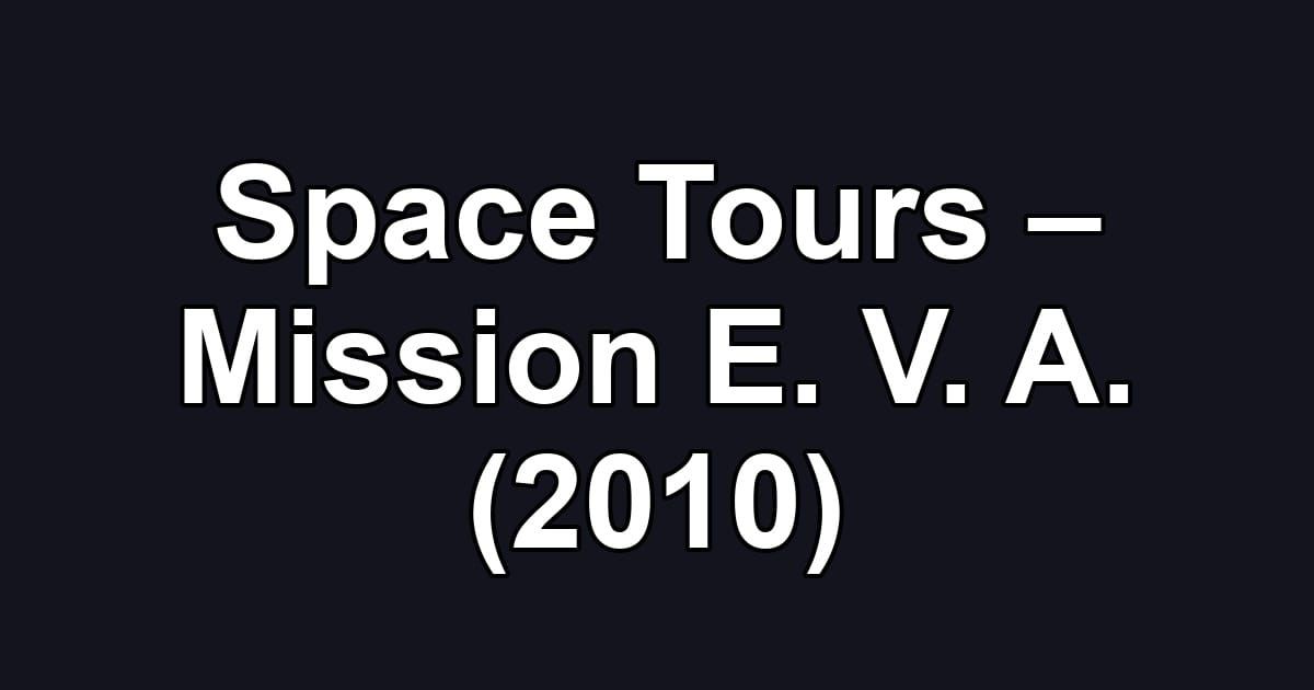 Space Tours – Mission E. V. A. (2010)