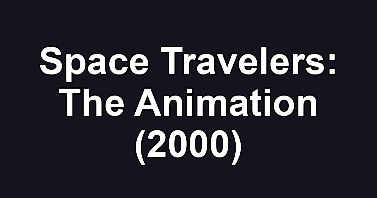 Space Travelers: The Animation (2000)