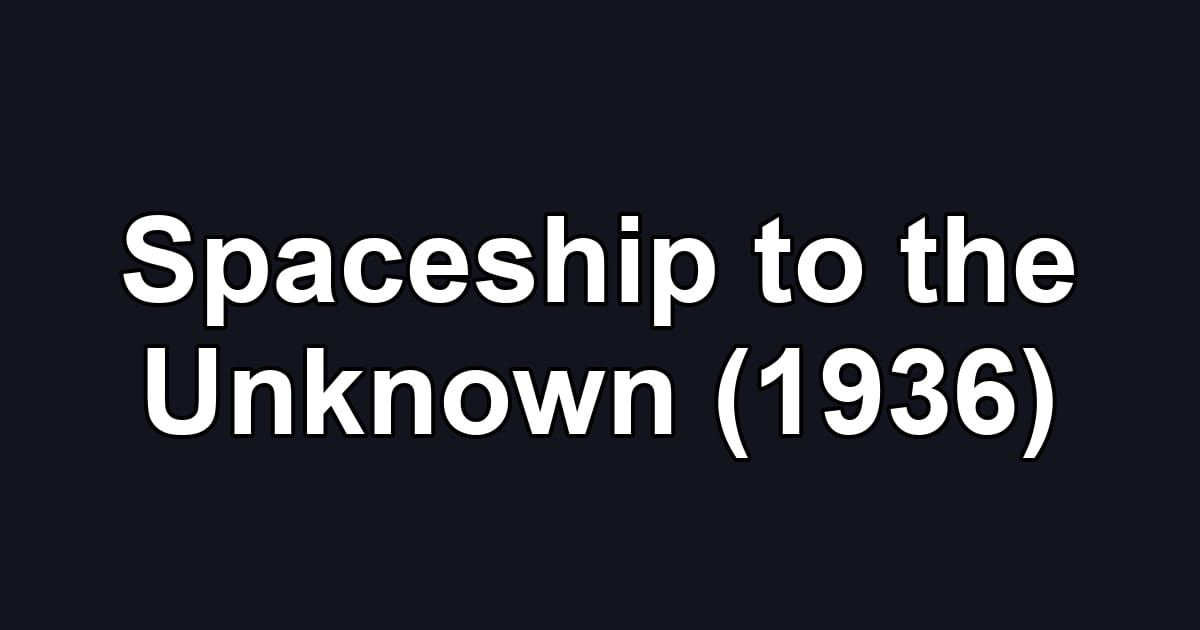 Spaceship to the Unknown (1936)