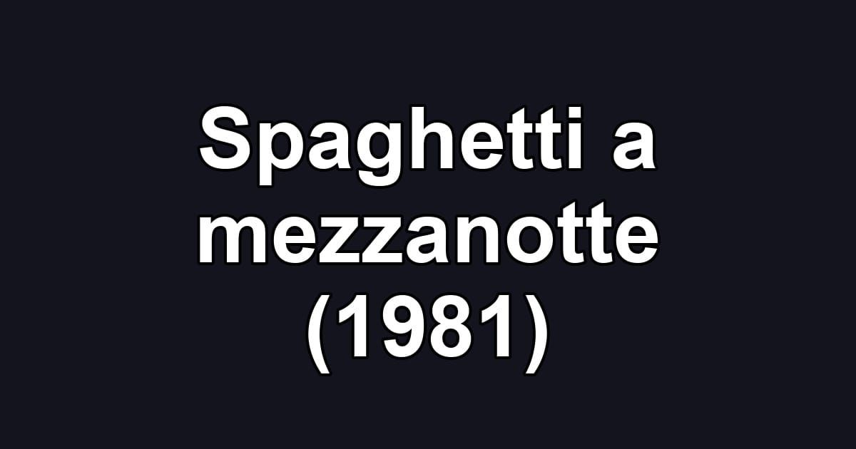 Spaghetti a mezzanotte (1981)