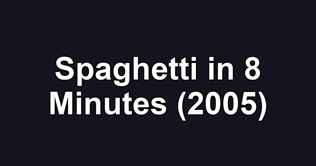 Spaghetti in 8 Minutes (2005)