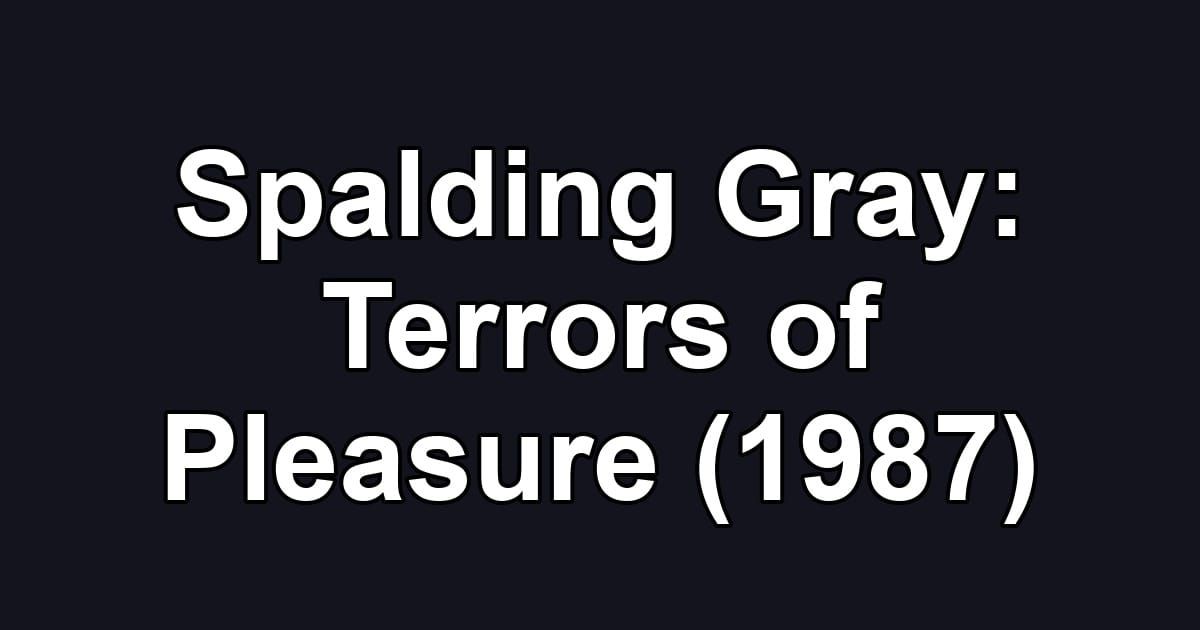 Spalding Gray: Terrors of Pleasure (1987)