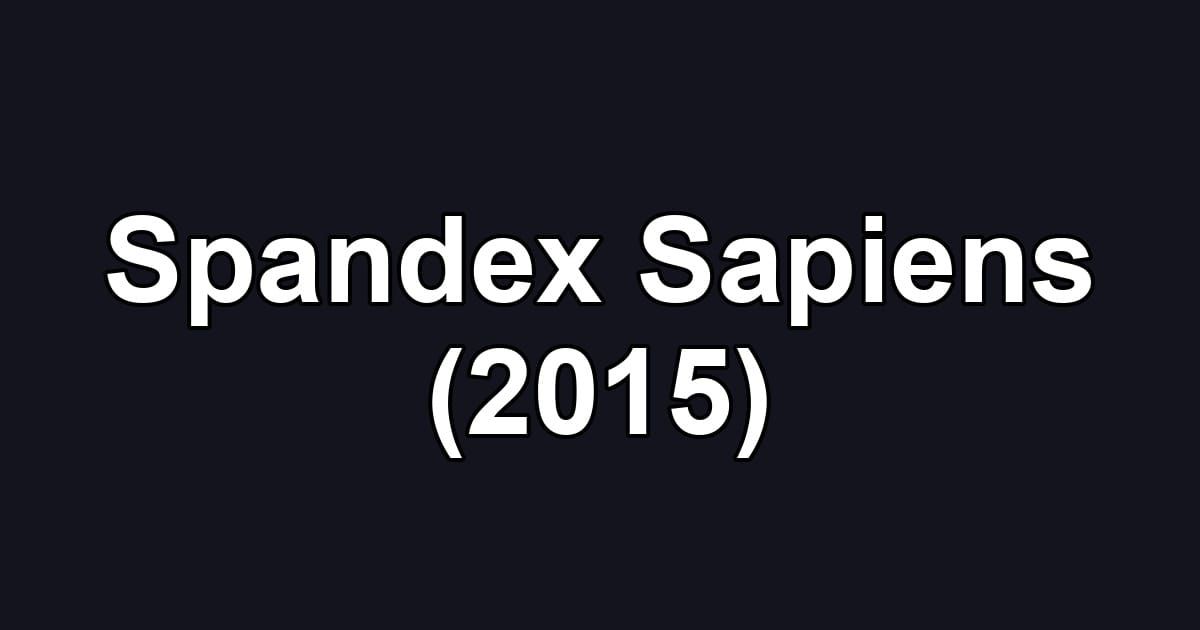 Spandex Sapiens (2015)