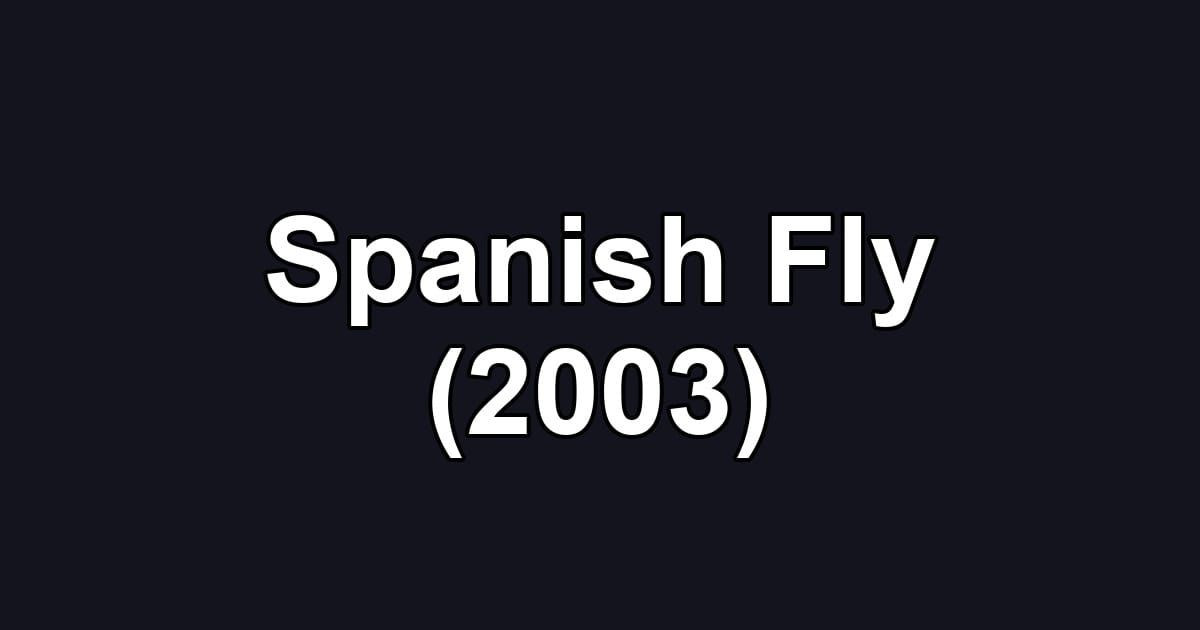 Spanish Fly (2003)