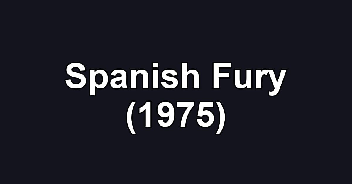 Spanish Fury (1975)