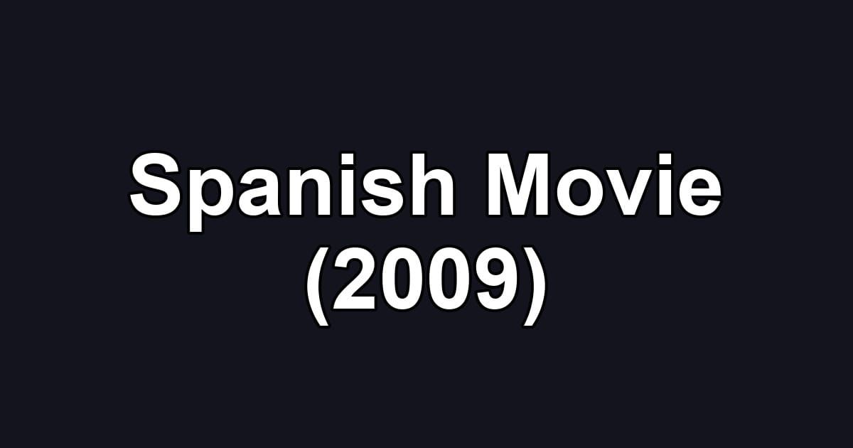 Spanish Movie (2009)