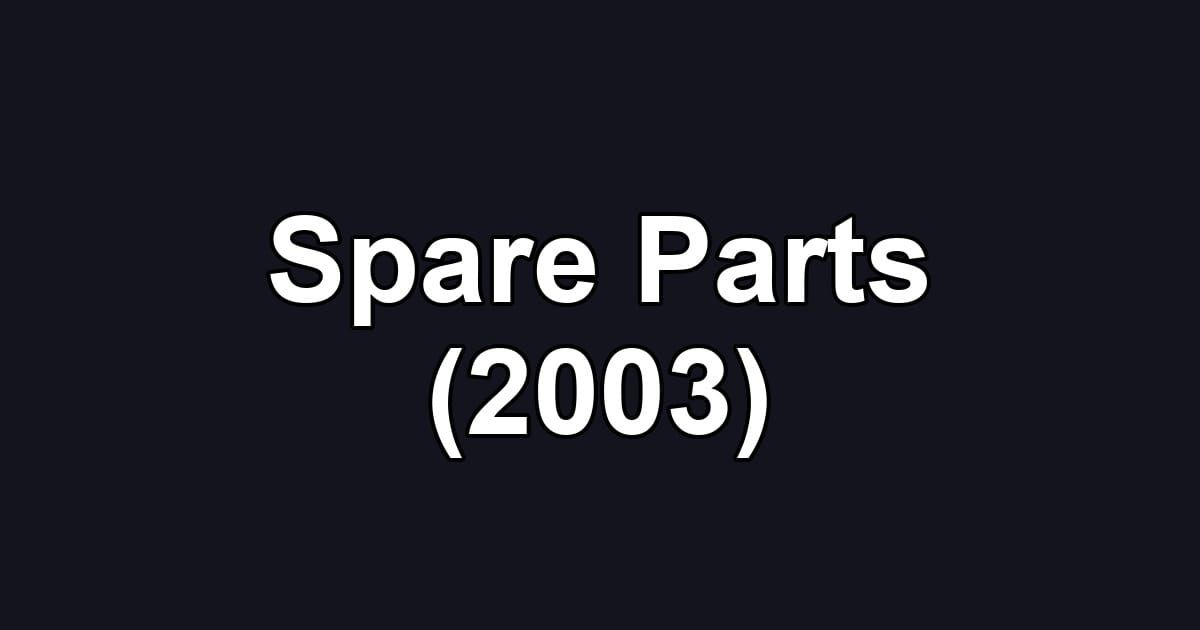 Spare Parts (2003)
