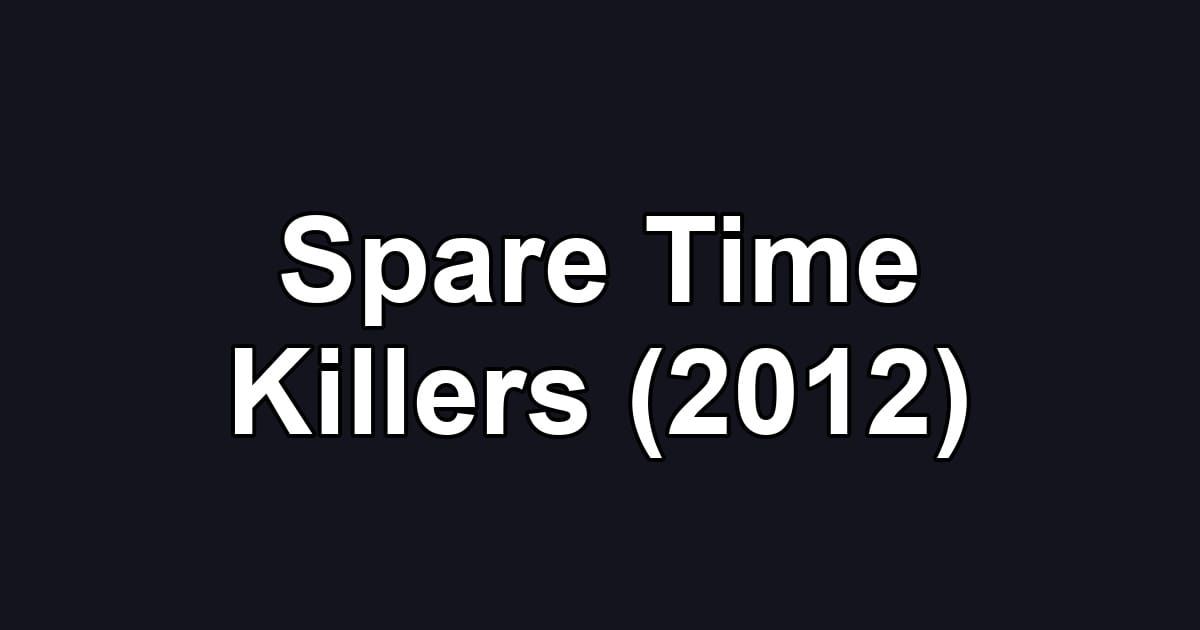 Spare Time Killers (2012)