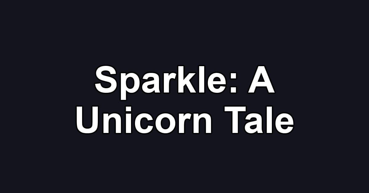 Sparkle: A Unicorn Tale