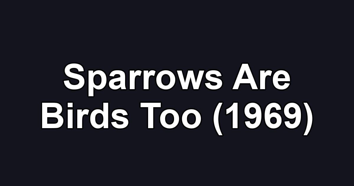 Sparrows Are Birds Too (1969)