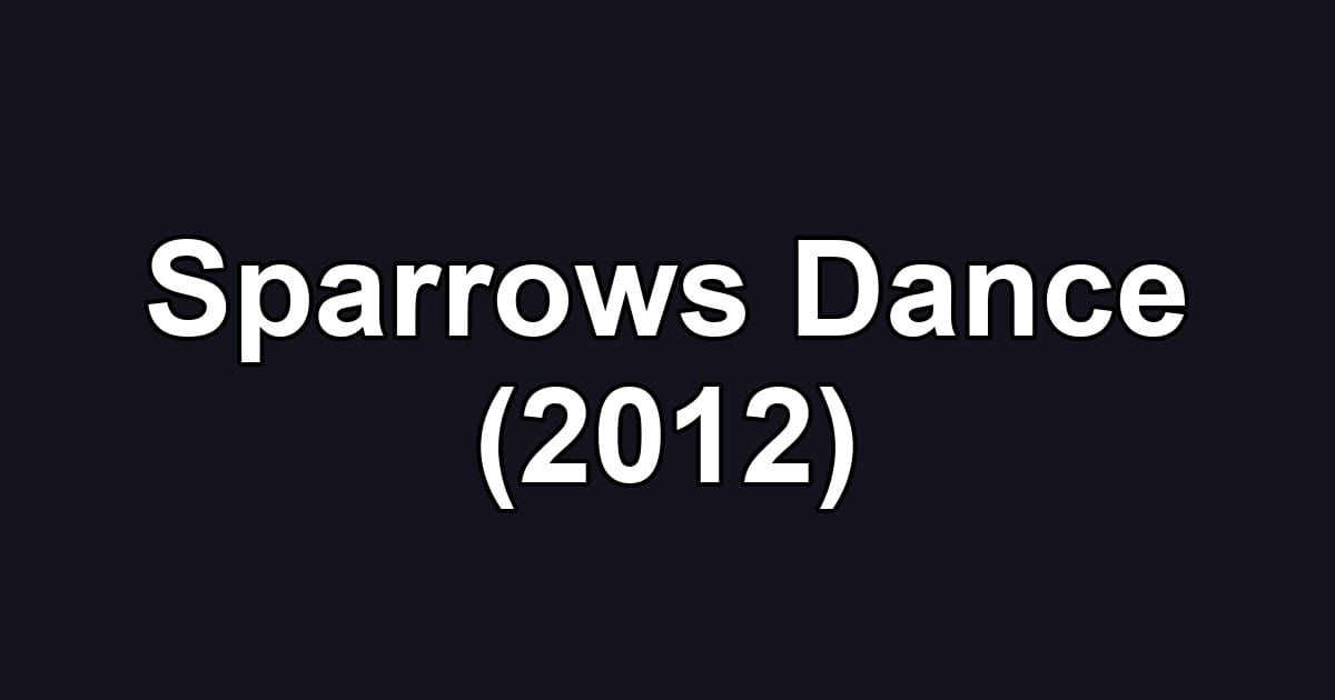 Sparrows Dance (2012)