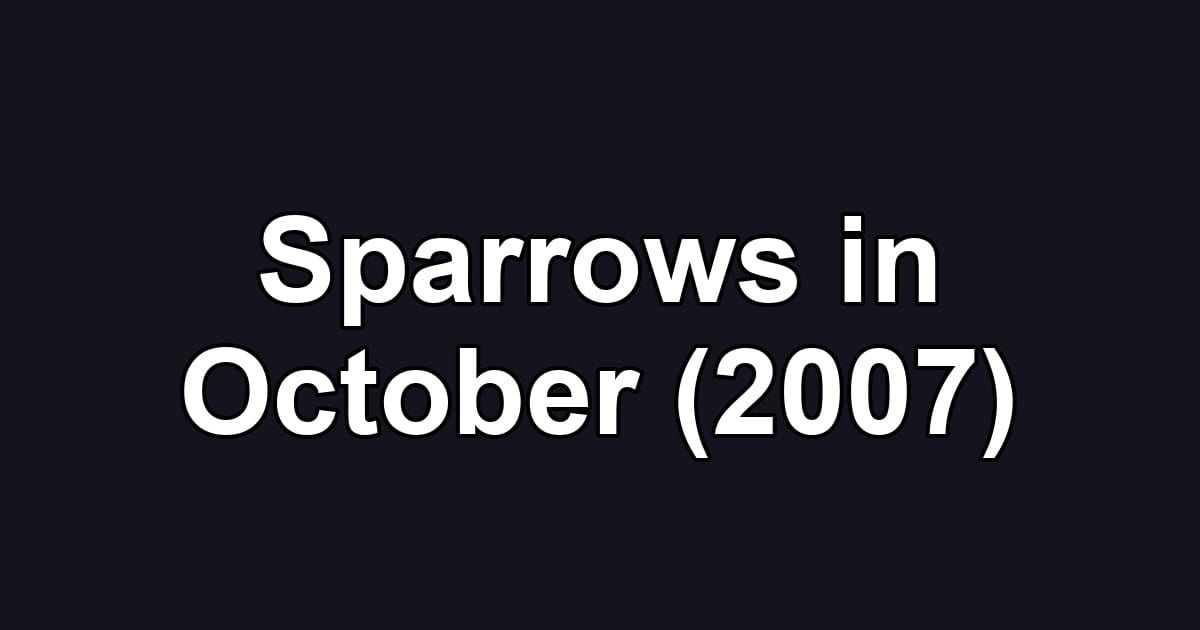 Sparrows in October (2007)