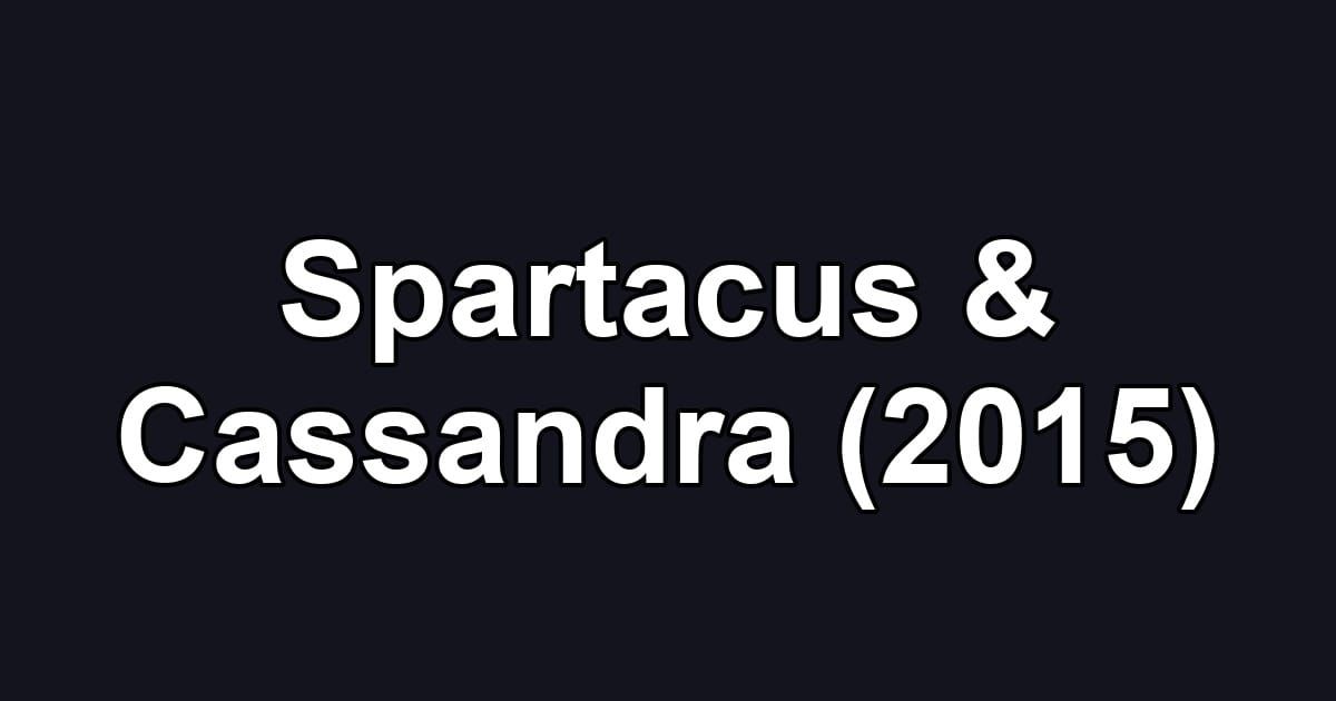Spartacus & Cassandra (2015)