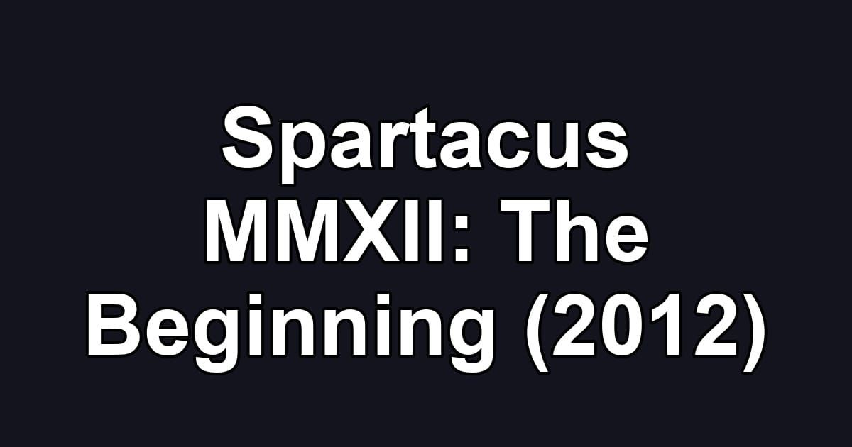 Spartacus MMXII: The Beginning (2012)
