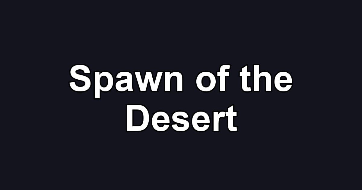 Spawn of the Desert