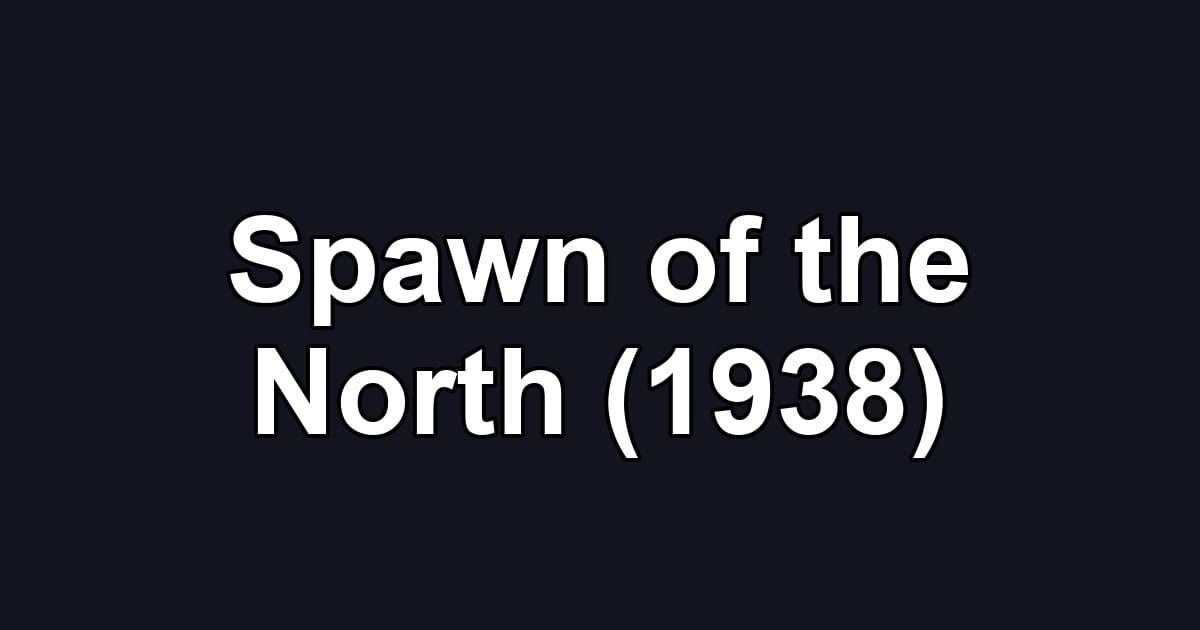 Spawn of the North (1938)