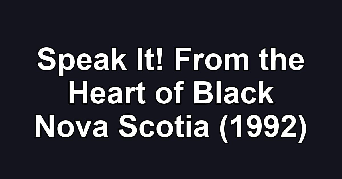 Speak It! From the Heart of Black Nova Scotia (1992)