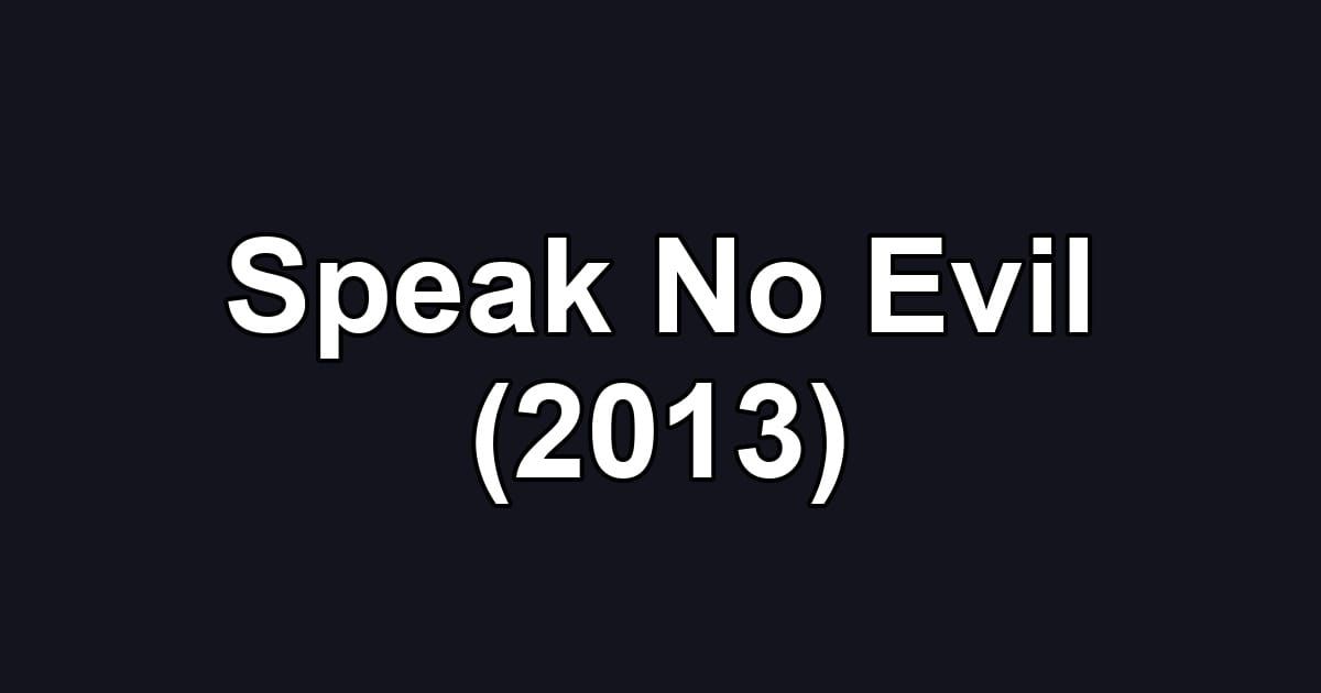 Speak No Evil (2013)