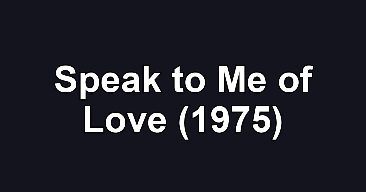 Speak to Me of Love (1975)