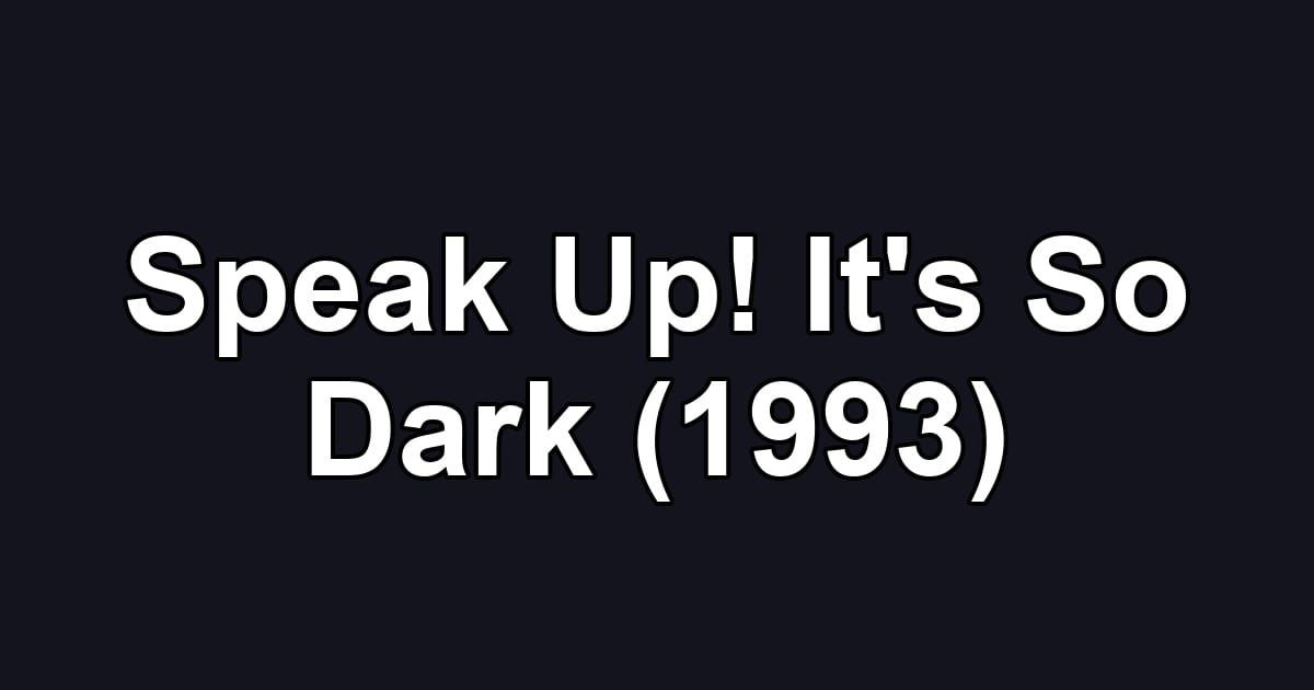 Speak Up! It's So Dark (1993)