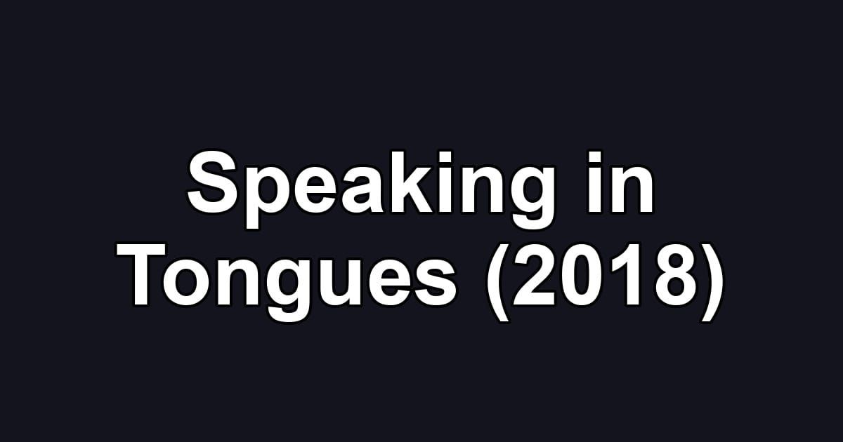 Speaking in Tongues (2018)